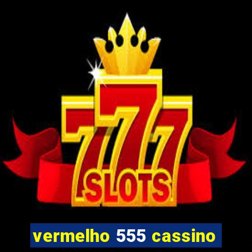 vermelho 555 cassino